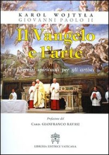 Il Vangelo e l'arte. Esercizi spirituali per gli artisti - Giovanni Paolo II (papa)