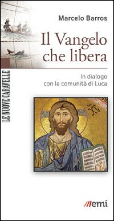 Il Vangelo che libera. In dialogo con la comunità di Luca - Marcelo Barros