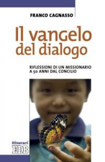 Il Vangelo del dialogo. Riflessioni di un missionario a 50 anni dal Concilio - Franco Cagnasso