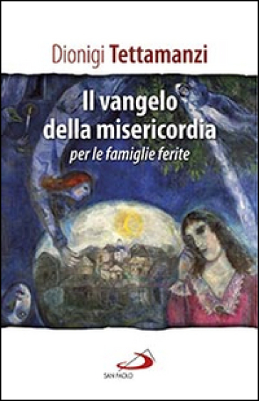 Il Vangelo della misericordia per le «famiglie ferite» - Dionigi Tettamanzi