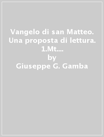 Vangelo di san Matteo. Una proposta di lettura. 1.Mt. 1, 1-4, 16: chi è Gesù Cristo - Giuseppe G. Gamba