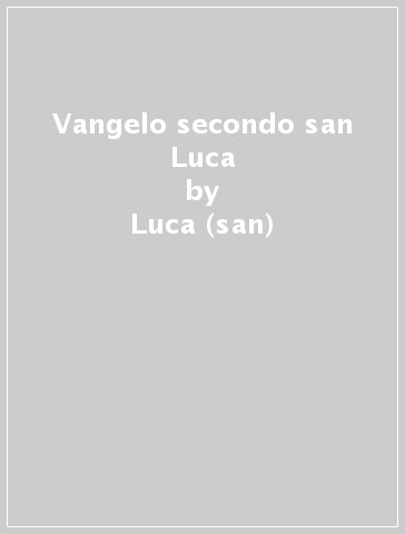Vangelo secondo san Luca - Luca (san)