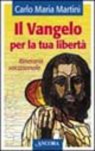 Il Vangelo per la tua libertà. Itinerario vocazionale - Carlo Maria Martini