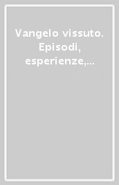 Vangelo vissuto. Episodi, esperienze, testimonianze d oggi