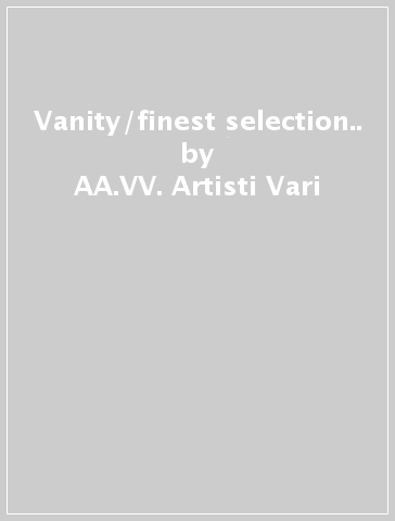 Vanity/finest selection.. - AA.VV. Artisti Vari