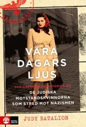 Vara dagars ljus : Den oberättade historien om de judiska motstandskvinnorna