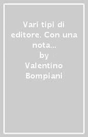 Vari tipi di editore. Con una nota di Paolo De Benedetti