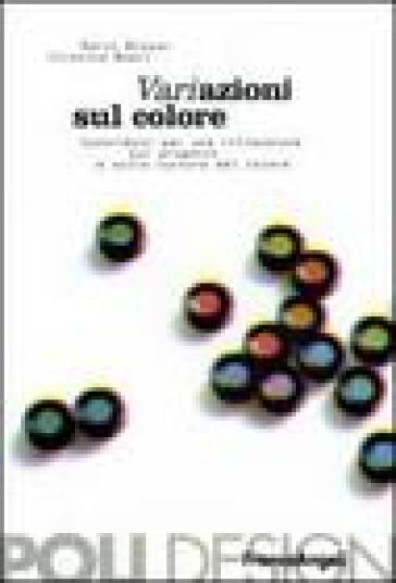 Variazione sul colore. Contributi per una riflessione sul progetto e sulla cultura del colore - Mario Bisson - Cristina Boeri