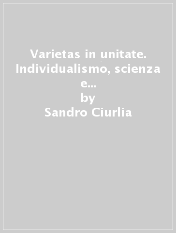 Varietas in unitate. Individualismo, scienza e politica nel pensiero di Leibniz - Sandro Ciurlia