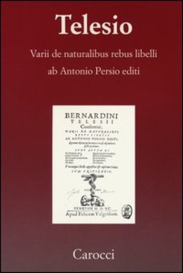 Varii de naturalibus rebus libelli (rist. anast. Venezia 1590) - Bernardino Telesio