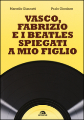 Vasco, Fabrizio e i  Beatles spiegati a mio figlio