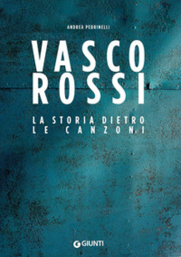 Vasco Rossi. La storia dietro le canzoni - Andrea Pedrinelli
