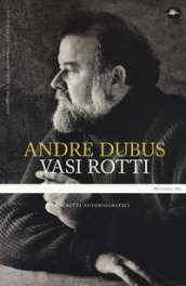 Vasi rotti. Scritti autobiografici