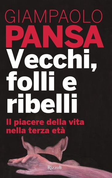 Vecchi, folli e ribelli - Giampaolo Pansa