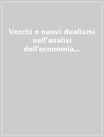 Vecchi e nuovi dualismi nell'analisi dell'economia, del lavoro, delle organizzazioni