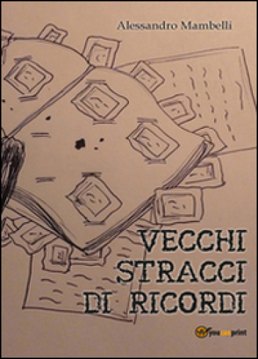 Vecchi stracci di ricordi - Alessandro Mambelli