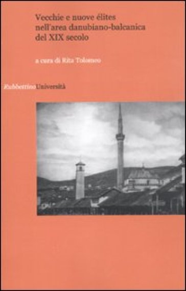 Vecchie e nuove élites nell'area danubiano-balcanica del XIX secolo - Rita Tolomeo
