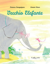 Vecchio Elefante. Ediz. a colori