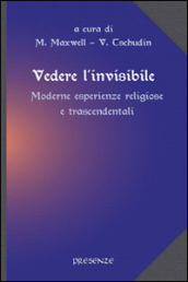 Vedere l invisibile. Moderne esperienze religiose e trascendentali