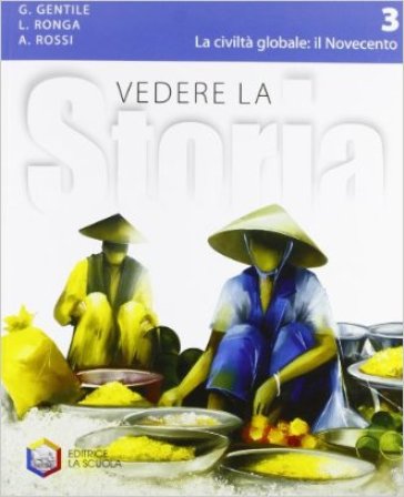 Vedere la storia. Per la Scuola media. Con espansione online. 3: La civiltà globale: il Novecento - Gianni Gentile - Luigi Ronga - Anna Carla Rossi