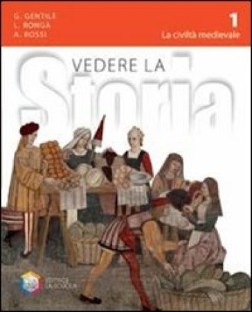 Vedere la storia. Per la Scuola media. Con espansione online. 1: La civiltà medievale-Cittadinanza e Costituzione - Gianni Gentile - Luigi Ronga - Anna Rossi