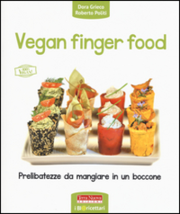 Vegan finger food. Prelibatezze da mangiare in un boccone - Dora Grieco - Roberto Politi