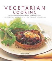 Vegetarian Cooking: 150 Irresistible Recipes Shown in 250 Stunning Photographs