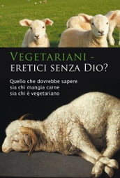 Vegetariani  eretici senza Dio?