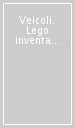 Veicoli. Lego inventa e gioca. Ediz. a colori