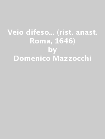 Veio difeso... (rist. anast. Roma, 1646) - Domenico Mazzocchi