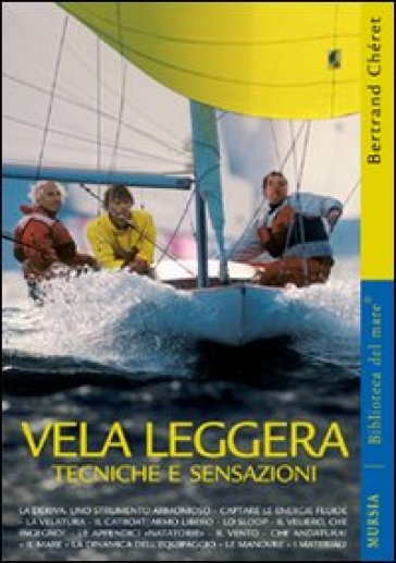 Vela leggera. Tecniche e sensazioni - Bertrand Cheret