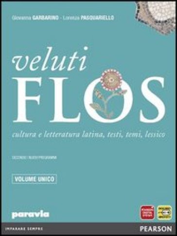 Veluti flos. Vol. unico. Per le Scuole superiori. Con espansione online - Giovanna Garbarino - Lorenza Pasquariello