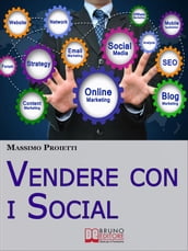 Vendere con i Social. Come Elaborare Efficaci Campagne Marketing Integrando le Strategie di Vendita con i Social Network. (Ebook Italiano - Anteprima Gratis)