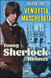 Vendetta mascherata. Young Sherlock Holmes