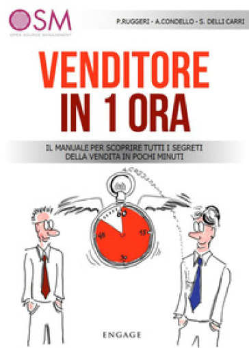 Venditore in 1 ora. Il manuale per scoprire tutti i segreti della vendita in pochi minuti - Paolo Agostino Ruggeri - Andrea Condello - Sergio Delli Carri