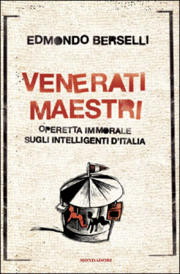 Venerati maestri. Operetta immorale sugli intelligenti d'Italia - Edmondo Berselli