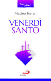 Venerdì Santo. La celebrazione della passione del Signore