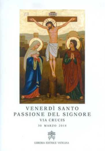 Venerdì Santo, passione del Signore. Via crucis, 30 marzo 2018