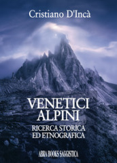 Venetici alpini. Ricerca storica ed etnografica