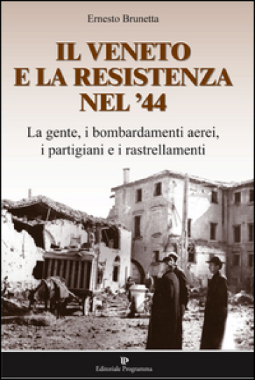 Il Veneto e la resistenza nel '44 - Ernesto Brunetta