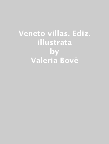 Veneto villas. Ediz. illustrata - Valeria Bovè