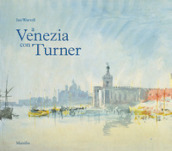 A Venezia con Turner. Ediz. a colori