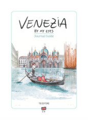 Venezia by my eyes. Journal guide. Ediz. illustrata