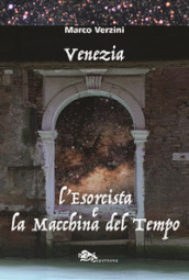 Venezia. L esorcista e la macchina del tempo