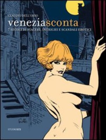 Venezia sconta. 7 secoli di piaceri, intrighi e scandali erotici - Claudio Dell