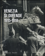 Venezia si difende 1915-1918. Immagini dall