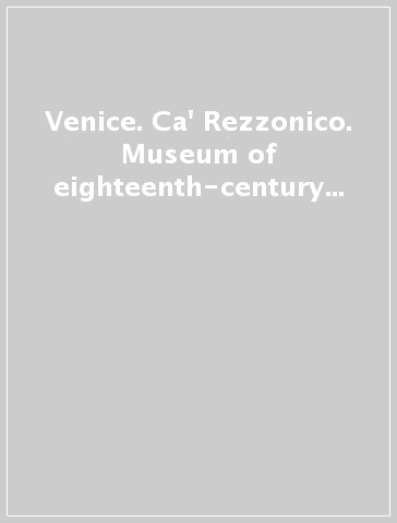 Venice. Ca' Rezzonico. Museum of eighteenth-century Venice