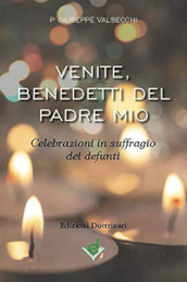 Venite, benedetti del Padre mio. Celebrazioni in suffragio dei defunti