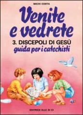 Venite e vedrete. 3/2: Discepoli di Gesù. Guida per catechisti per un cammino di fede con il catechismo «Venite con me»