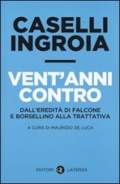 Vent anni contro. Dall eredità di Falcone e Borsellino alla trattativa